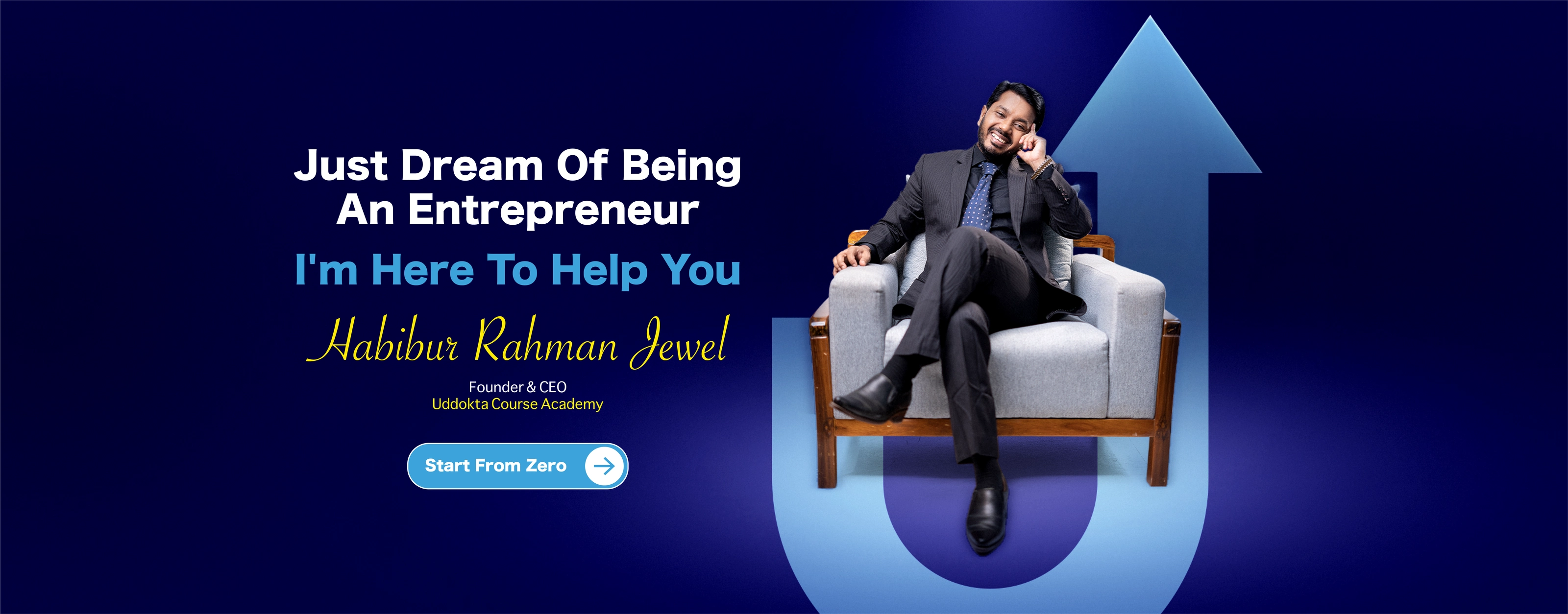 Just Dream Of Being An Entrepreneur — I'm Here To Help You. Habibur Rahman Jewel, Founder & CEO, Uddokta Course Academy